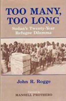 Hardcover Too Many, Too Long: Sudan's Twenty-Year Refugee Dilemma Book