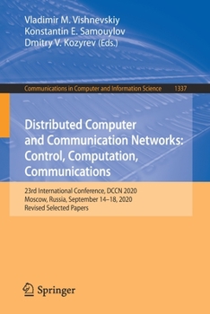 Paperback Distributed Computer and Communication Networks: Control, Computation, Communications: 23rd International Conference, Dccn 2020, Moscow, Russia, Septe Book