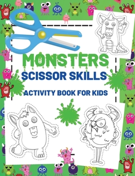 Monsters Scissor Skills Activity Book For Kids: Toddler and Preschool Cut and Paste Coloring Book