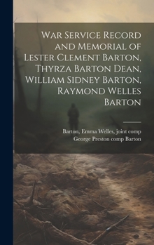 Hardcover War Service Record and Memorial of Lester Clement Barton, Thyrza Barton Dean, William Sidney Barton, Raymond Welles Barton Book