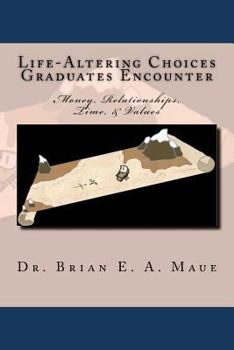 Paperback Life-Altering Choices Graduates Encounter, 2nd Edition: Money, Relationships, Time, & Values Book