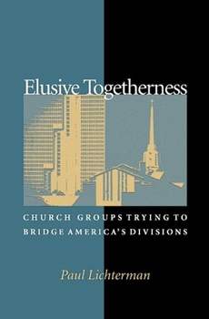 Paperback Elusive Togetherness: Church Groups Trying to Bridge America's Divisions Book