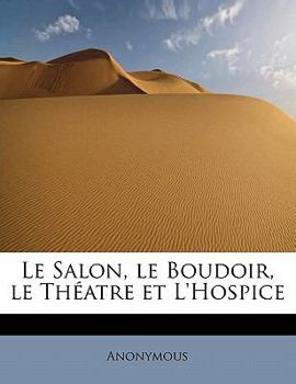 Paperback Le Salon, Le Boudoir, Le Th Atre Et L'Hospice [French] Book