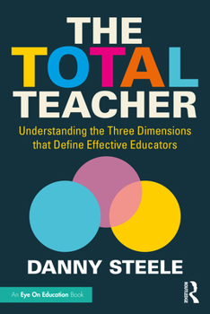 Paperback The Total Teacher: Understanding the Three Dimensions that Define Effective Educators Book