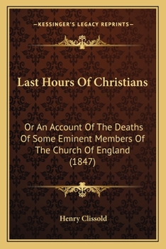 Paperback Last Hours Of Christians: Or An Account Of The Deaths Of Some Eminent Members Of The Church Of England (1847) Book