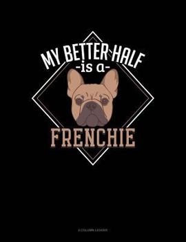 Paperback My Better Half Is a Frenchie: 4 Column Ledger Book