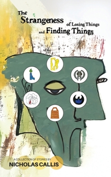 Paperback The Strangeness of Losing Things and Finding Things: A Collection of Stories Book
