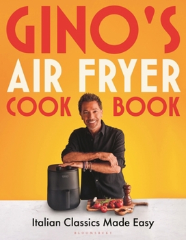 Hardcover Gino's Air Fryer Cookbook: Italian Classics Made Easy, the Sunday Times Bestseller Book