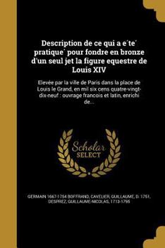 Paperback Description de ce qui a e&#769;te&#769; pratique&#769; pour fondre en bronze d'un seul jet la figure equestre de Louis XIV: Eleve&#769;e par la ville [French] Book