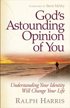 Paperback God's Astounding Opinion of You: Understanding Your Identity Will Change Your Life Book