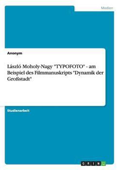 Paperback László Moholy-Nagy "TYPOFOTO" - am Beispiel des Filmmanuskripts "Dynamik der Großstadt" [German] Book