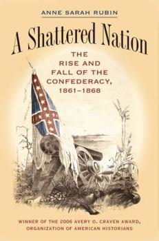 A Shattered Nation: The Rise and Fall of the Confederacy, 1861-1868 - Book  of the Civil War America