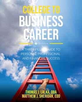 College to Business Career: A Three Pillar Guide to Personal, Professional, and Financial Success