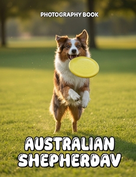 Paperback Australian Shepherd Photography Book: Captivating Visual Journey Of The Intelligent Australian Shepherd Book