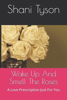 Wake Up And Smell The Roses: Love Prescribed