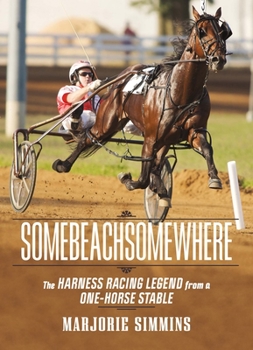 Paperback Somebeachsomewhere: A Harness Racing Legend from a One-Horse Stable Book