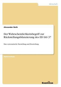 Paperback Der Wahrscheinlichkeitsbegriff zur Rückstellungsbilanzierung des ED IAS 37: Eine systematische Darstellung und Beurteilung [German] Book