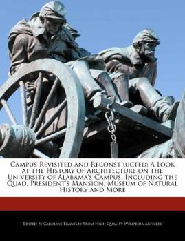 Paperback Campus Revisited and Reconstructed: A Look at the History of Architecture on the University of Alabama's Campus, Including the Quad, President's Mansi Book