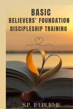 BASIC BELIEVERS’ FOUNDATION DISCIPLESHIP TRAINING
