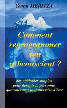 Paperback Comment reprogrammer son subconscient: Des méthodes simples pour devenir la personne que vous avez toujours rêvé d'être [French] Book