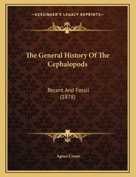 Paperback The General History Of The Cephalopods: Recent And Fossil (1878) Book