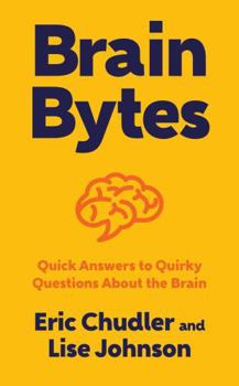 Hardcover Brain Bytes: Quick Answers to Quirky Questions about the Brain Book