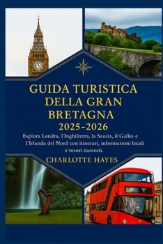 Paperback Guida turistica della Gran Bretagna 2025-2026: Esplora Londra, l'Inghilterra, la Scozia, il Galles e l'Irlanda del Nord con itinerari, informazioni lo [Italian] Book