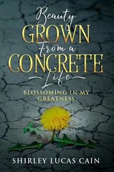 Paperback Beauty Grown from a Concrete Life: Blossoming in My Greatness Book