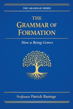 Paperback The Grammar of Formation: How a Being Grows Book