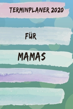 Paperback Terminplaner 2020 f?r Mamas: Planer und Organizer f?r 2020. Terminkalender, Taschenkalender, Wochenplaner, Jahresplaner, Kalender 2019 - 2020 zum P [German] Book