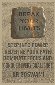 Paperback Break Your Limits: Step Into Power Redefine Your Path Dominate Focus and Conquer Every Challenge Book