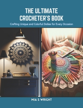 Paperback The Ultimate Crocheter's Book: Crafting Unique and Colorful Doilies for Every Occasion Book