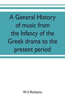 A General History of Music: From the Infancy of the Greek Drama to the Present Period (Classic Reprint)