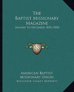 Paperback The Baptist Missionary Magazine: January To December 1850 (1850) Book