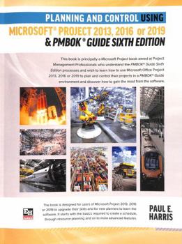 Paperback Planning and Control Using Microsoft Project 2013, 2016 or 2019 & PMBOK Guide Sixth Edition Book