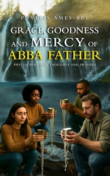 Paperback Grace, Goodness and Mercy of Abba Father: Phyllis Personal Thoughts And Prayers Book