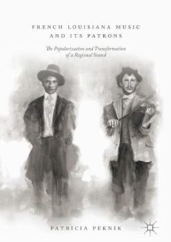 French Louisiana Music and Its Patrons: The Popularization and Transformation of a Regional Sound