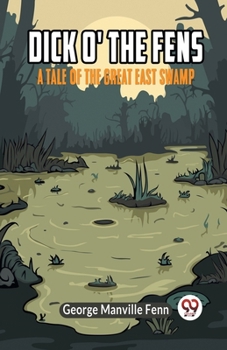 Paperback Dick o' the Fens A Tale of the Great East Swamp Book