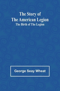 The Story of the American Legion: The Birth of the Legion