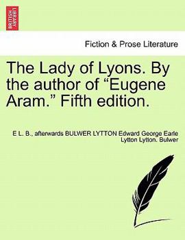 Paperback The Lady of Lyons. by the Author of "Eugene Aram." Fifth Edition. Book