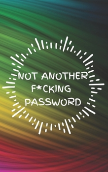 Paperback Not Another F*cking Password: Small Log Book With Alphabetical Tabs, Address Website & Password Record Manager, Reminder Organizer Journal Book
