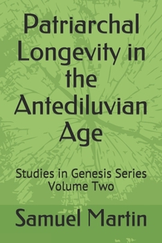 Paperback Patriarchal Longevity in the Antediluvian Age: Studies in Genesis Series - Volume Two Book