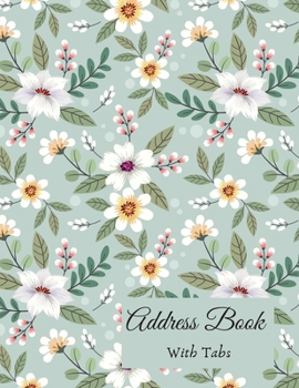 Address Book with Tabs : Large Floral Address Book (Large Tabbed Address Book). a-Z Alphabetical Tabs