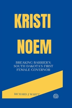 Paperback Kristi Noem: Breaking Barrier's: South Dakota's First Female Governor Book