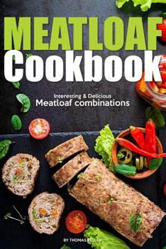 Paperback Meatloaf Cookbook: Interesting Delicious Meatloaf combinations Book