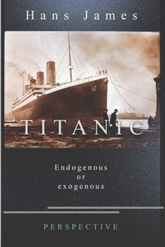 Paperback Titanic Perspective: Endogenous or Exogenous Book