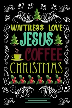 Paperback WAITRESS LOVE JESUS COFFEE CHRISTMAS Blank Line journal: Christmas Coffee journal & notebook - Diary / Christmas & Coffee Lover Gift - Gift for WAITRE Book