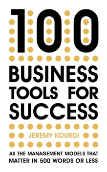 Hardcover 100 Business Tools for Success: All the Management Models That Matter in 500 Words or Less--The International Bestseller Book