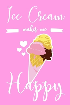 Paperback Ice Cream Makes Me Happy: 6x9" Dot Bullet Notebook/Journal Funny Ice Cream Kid Gift Idea Book