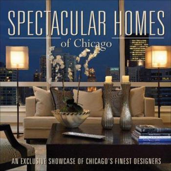 Hardcover Spectacular Homes of Chicago: An Exclusive Showcase of Chicago's Finest Designers Book